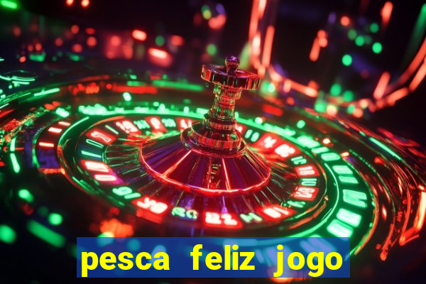 pesca feliz jogo cassino download